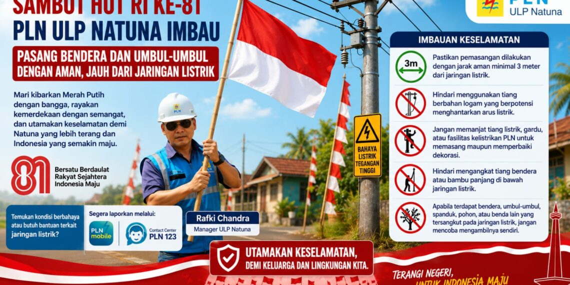 PT PLN (Persero) Unit Layanan Pelanggan (ULP) Natuna mengajak seluruh masyarakat Kabupaten Natuna untuk memeriahkan suasana kemerdekaan dengan memasang bendera Merah Putih, umbul-umbul, dan berbagai atribut kemerdekaan secara aman serta tidak berada di dekat jaringan listrik.