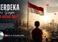 Merdeka dari Siapa dan untuk Apa?