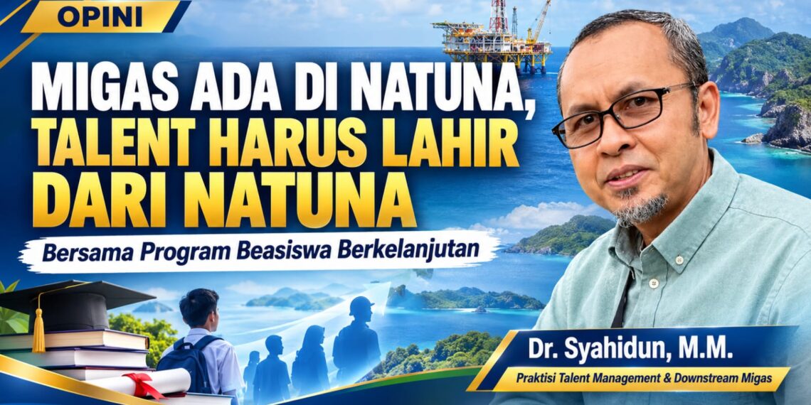 Migas Ada di Natuna, Talent Harus Lahir dari Natuna