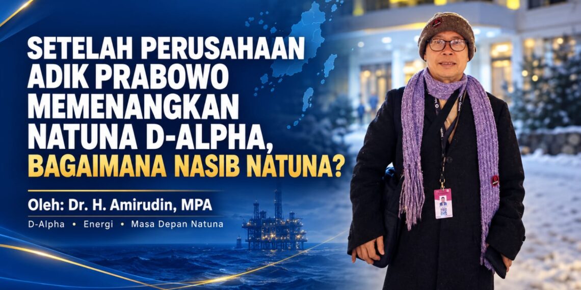 Setelah Perusahaan Adik Prabowo Memenangkan Natuna D-Alpha, Bagaimana Nasib Natuna?