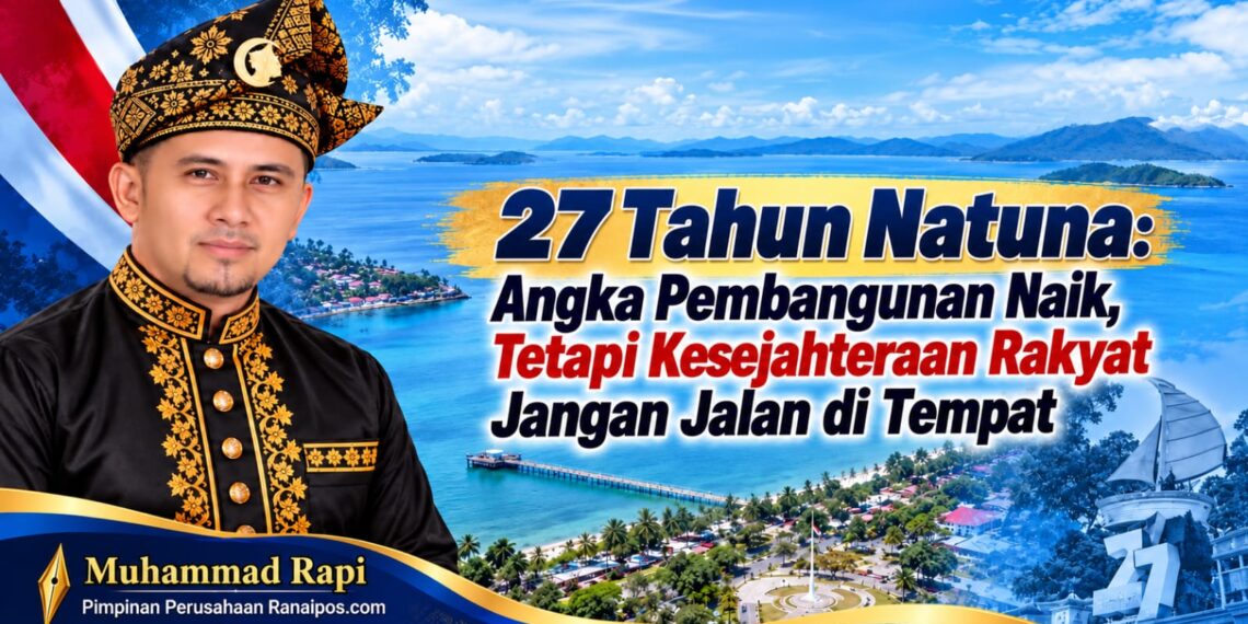 27 Tahun Natuna: Angka Pembangunan Naik, Tetapi Kesejahteraan Rakyat Jangan Jalan di Tempat