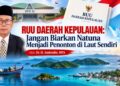 RUU Daerah Kepulauan: Jangan Biarkan Natuna Menjadi Penonton di Laut Sendiri