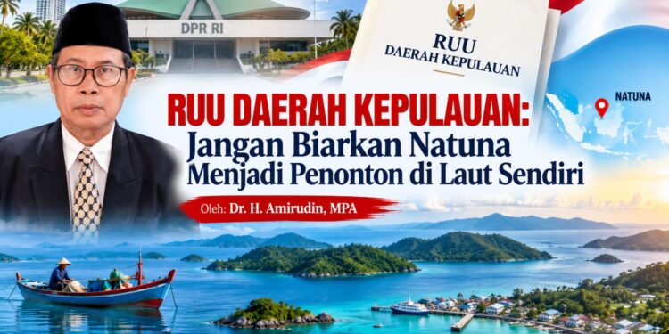 RUU Daerah Kepulauan: Jangan Biarkan Natuna Menjadi Penonton di Laut Sendiri
