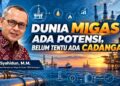 Dunia Migas : Ada Potensi, Belum Tentu Ada Cadangan